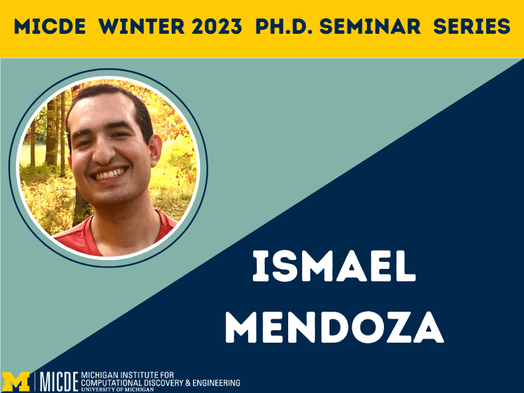 MICDE Winter 2023 PhD Seminar Series: Ismael Mendoza