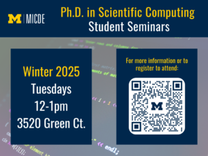 Ph.D. in Scientific Computing Student Seminars - Winter 2025, Tuesdays, 12-1pm 3520 Green Ct.